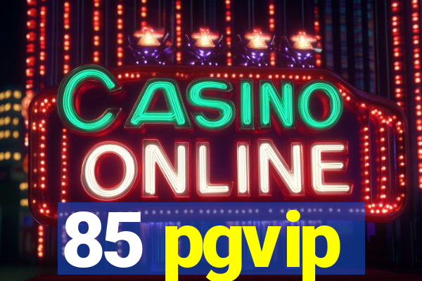 85 pgvip