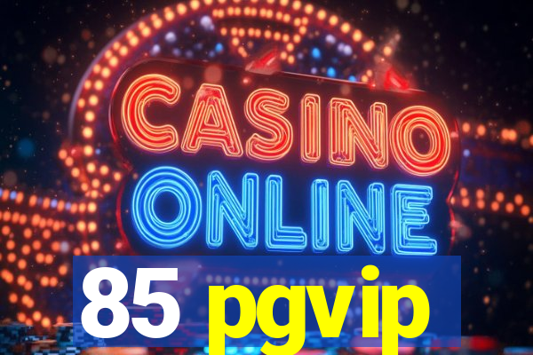 85 pgvip
