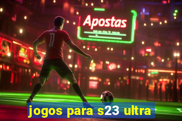 jogos para s23 ultra