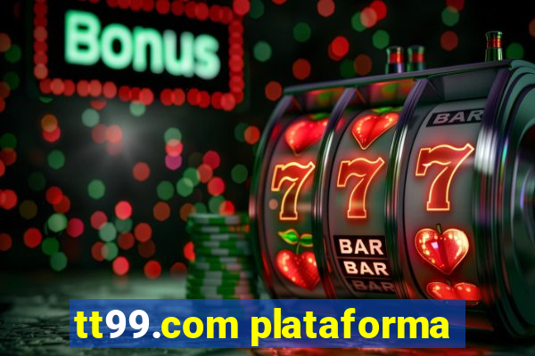 tt99.com plataforma