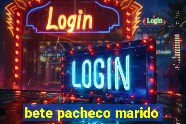 bete pacheco marido