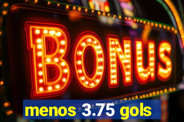 menos 3.75 gols