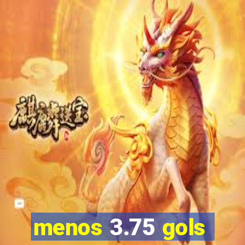 menos 3.75 gols