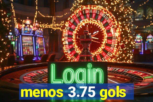 menos 3.75 gols