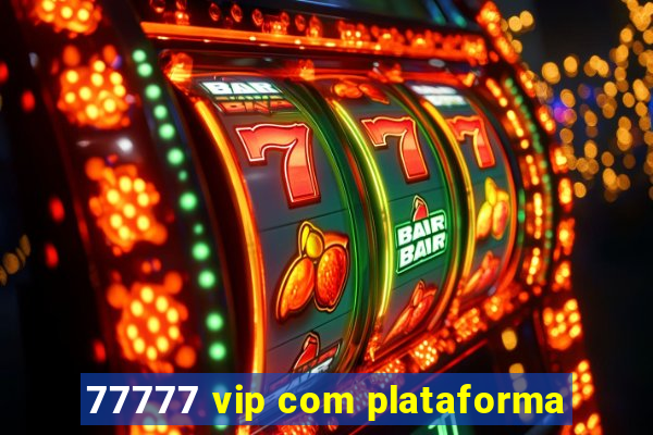 77777 vip com plataforma