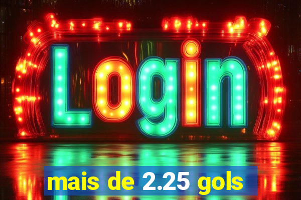 mais de 2.25 gols