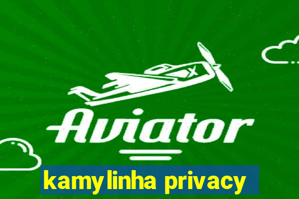 kamylinha privacy