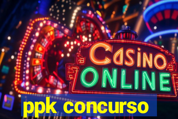 ppk concurso
