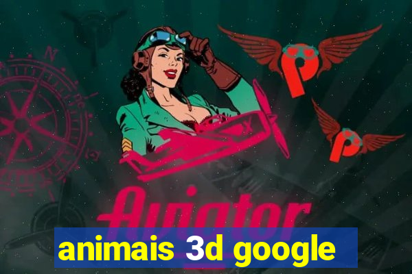 animais 3d google