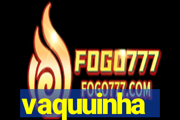 vaquuinha