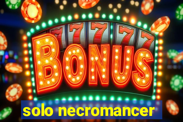 solo necromancer