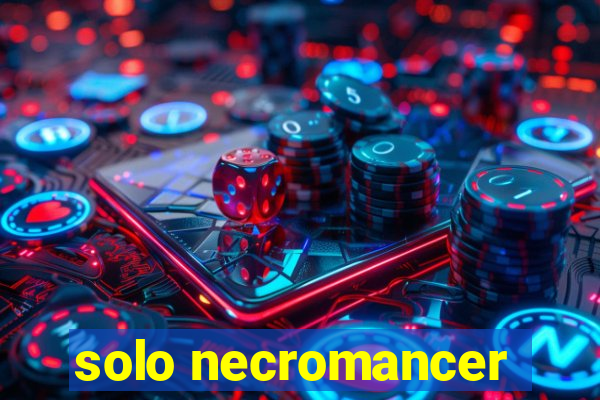 solo necromancer