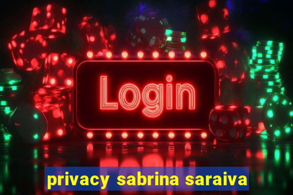 privacy sabrina saraiva