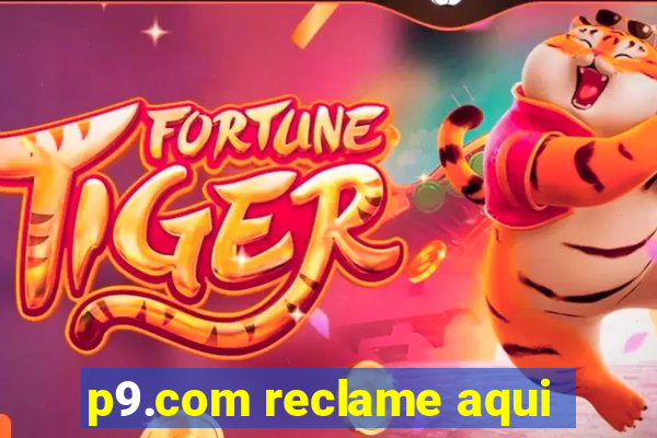 p9.com reclame aqui