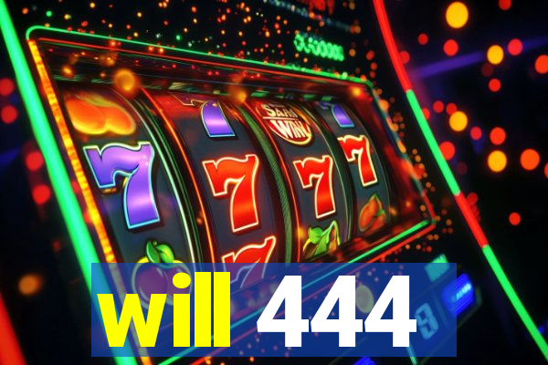 will 444