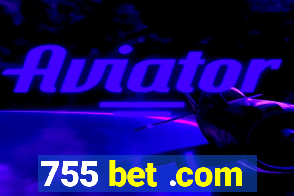 755 bet .com
