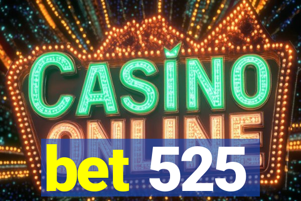bet 525