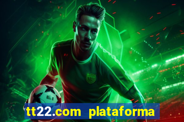 tt22.com plataforma de jogos