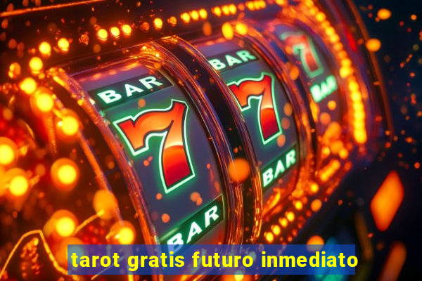 tarot gratis futuro inmediato