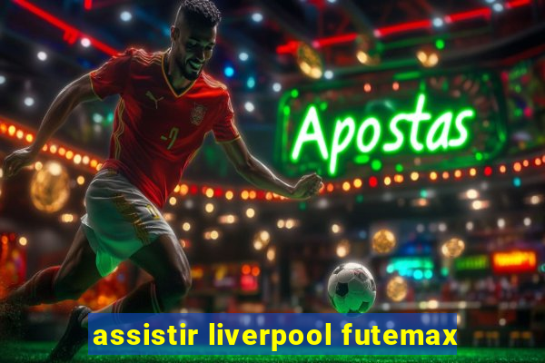 assistir liverpool futemax