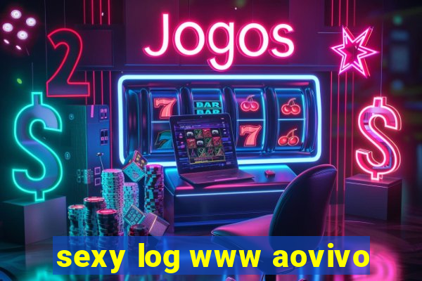 sexy log www aovivo