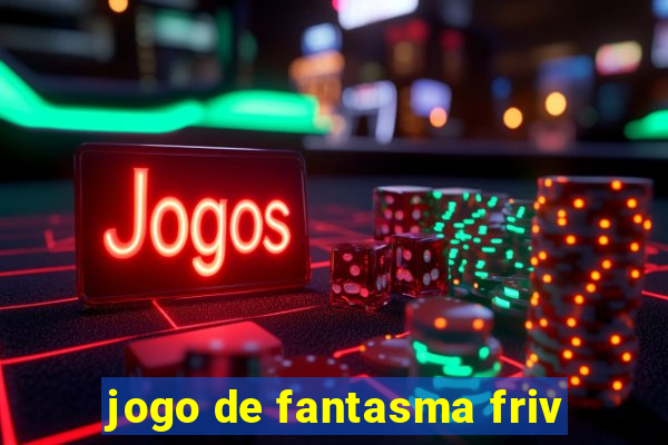 jogo de fantasma friv