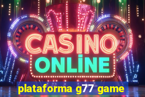 plataforma g77 game