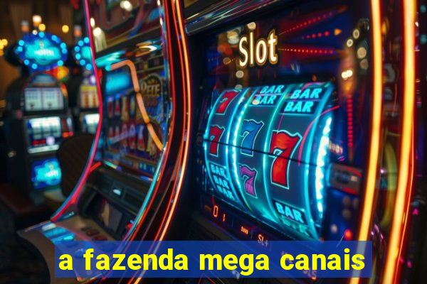 a fazenda mega canais