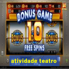 atividade teatro
