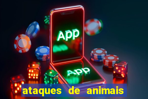 ataques de animais selvagens a humanos fatais