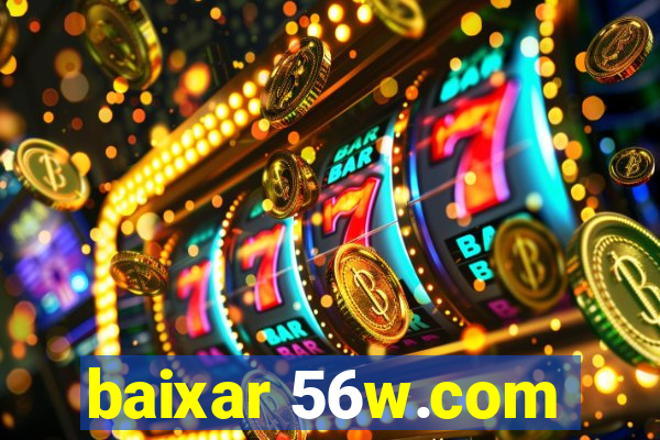 baixar 56w.com