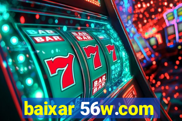 baixar 56w.com