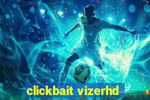 clickbait vizerhd