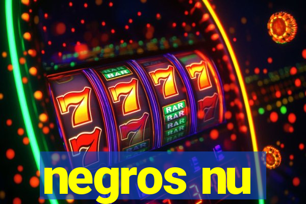 negros nu