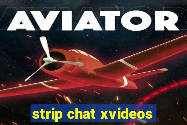 strip chat xvideos