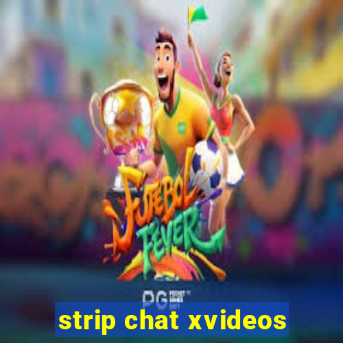 strip chat xvideos