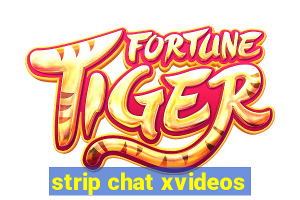 strip chat xvideos