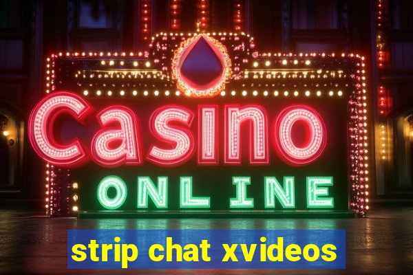 strip chat xvideos