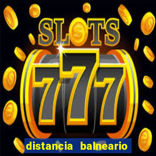 distancia balneario camboriu x beto carrero