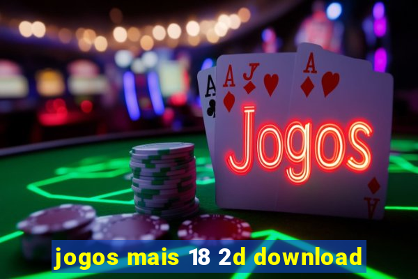 jogos mais 18 2d download