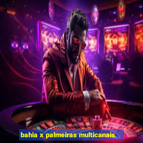 bahia x palmeiras multicanais