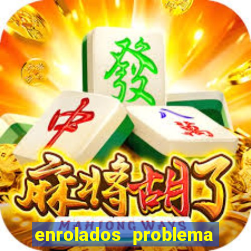 enrolados problema em dobro click jogos