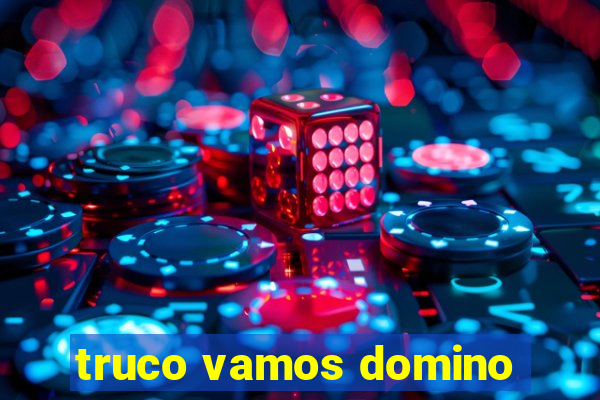 truco vamos domino