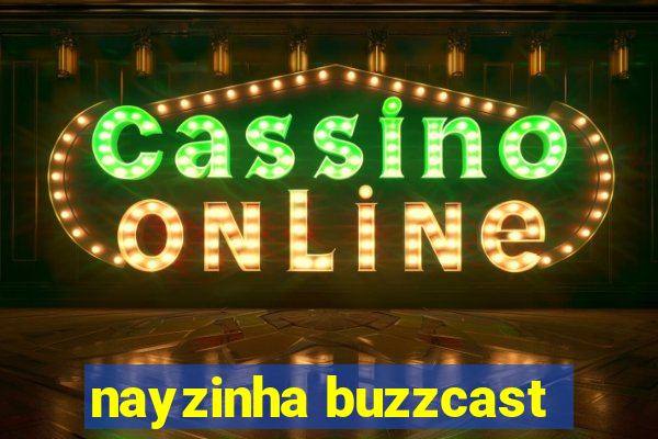 nayzinha buzzcast