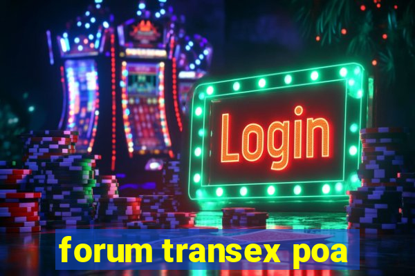 forum transex poa
