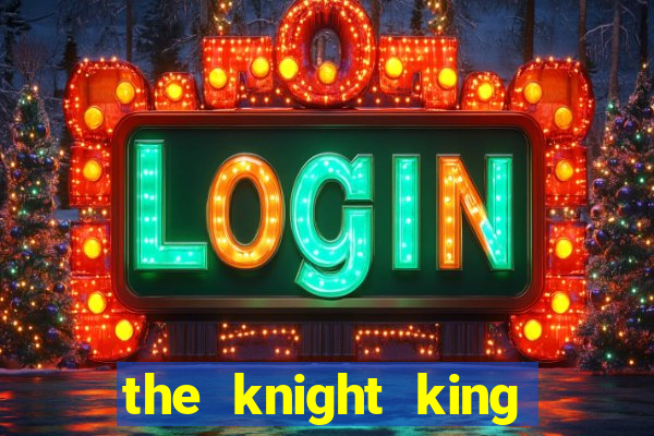 the knight king who returned with a god 1