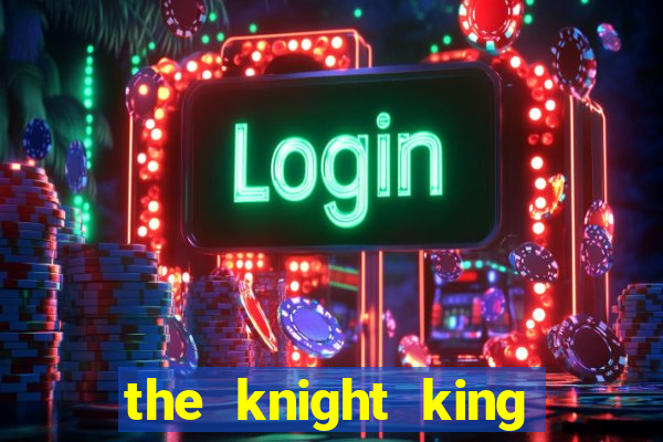 the knight king who returned with a god 1