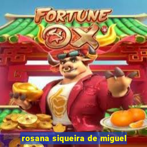 rosana siqueira de miguel