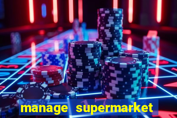 manage supermarket simulator mod apk (unlimited money and energy)