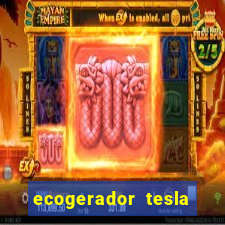 ecogerador tesla reclame aqui